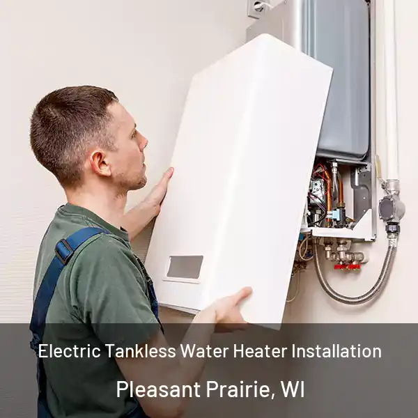  Electric Tankless Water Heater Installation Pleasant Prairie, WI