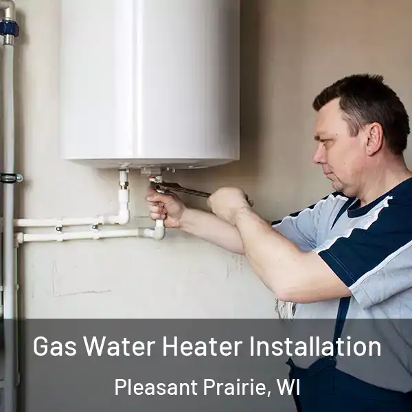  Gas Water Heater Installation Pleasant Prairie, WI
