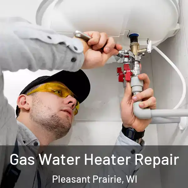  Gas Water Heater Repair Pleasant Prairie, WI