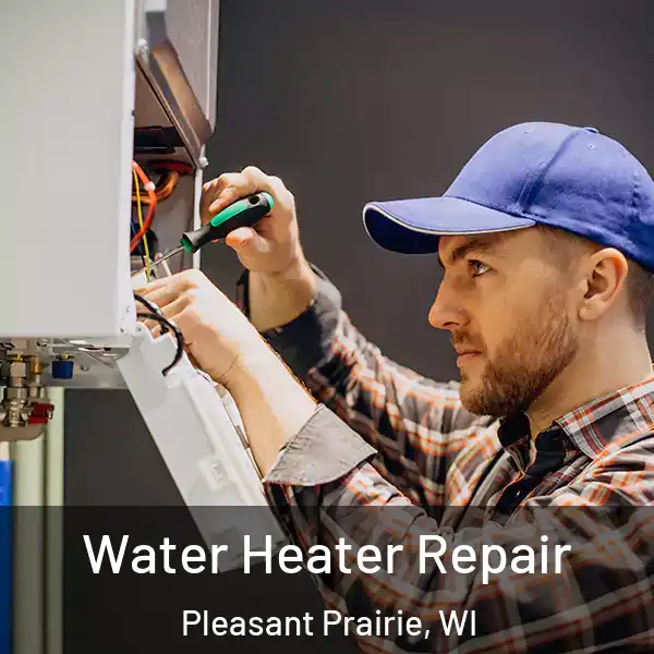  Water Heater Repair Pleasant Prairie, WI